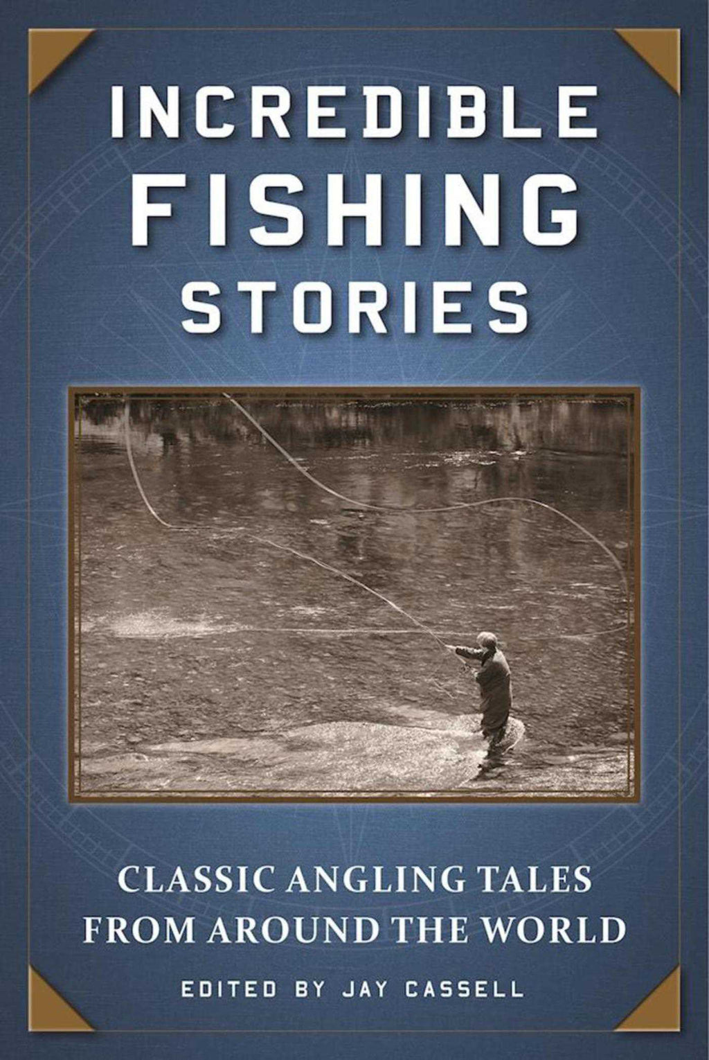 Incredible Fishing Stories: Classic Angling Tales From Around the Worl –  Sporting Classics Store
