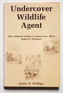 Undercover Wildlife Agent: The Casebook of Conservation Officer Robert O. Halstead