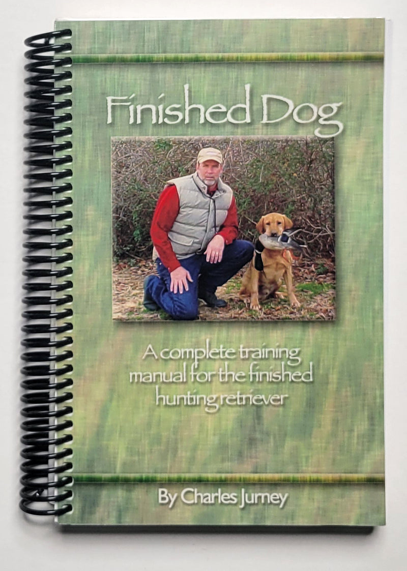 Finished Dog: A Complete Training Manual for the Fnished Hunting Retriever