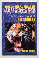 Under the Shadow of Man Eaters: The Life & Legend of Jim Corbett of Kumao