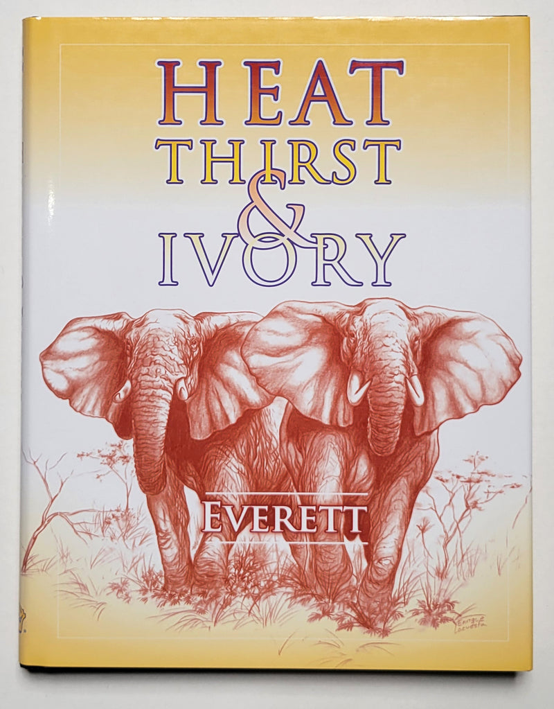 Heat, Thirst & Ivory: Elephant and Other Hunting Adventures in Botswana, Zimbabwe, and Angola