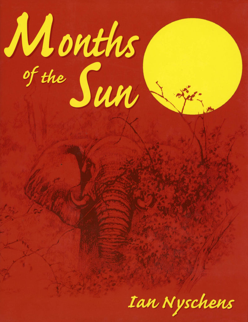 Months of the Sun: Forty Years of Elephant Hunting in the Zambezi Valley