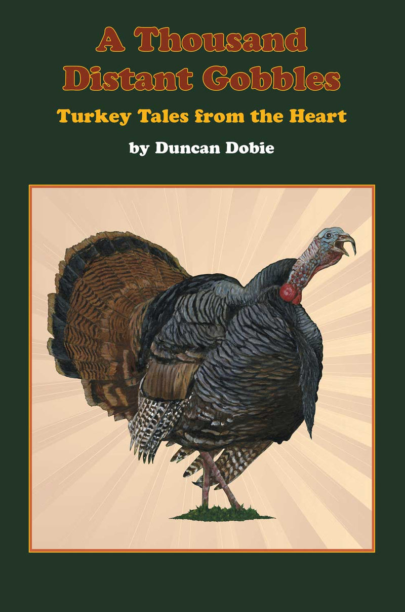 A Thousand Distant Gobbles: Turkey Tales from the Heart